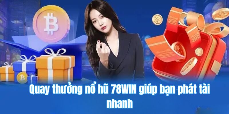 78win 24 Quay thưởng nổ hũ 78WIN giúp bạn phát tài nhanh