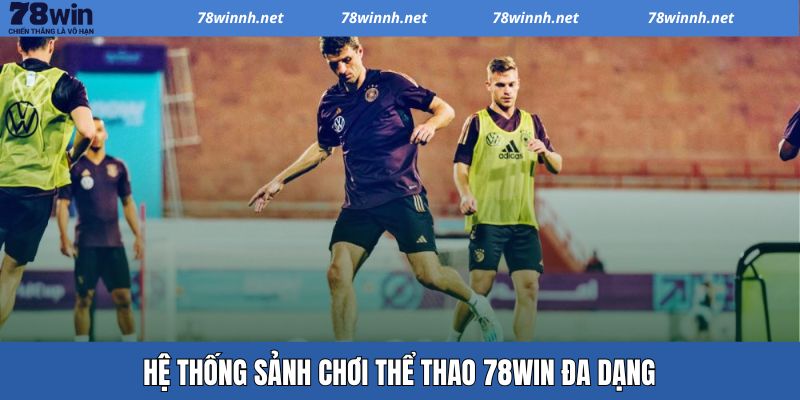 Các sảnh cược 78WIN giúp tối ưu chiến thắng 