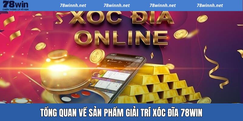 Tổng quan về xóc đĩa 78WIN